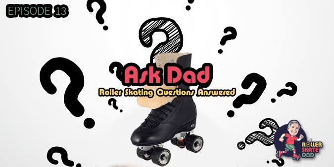 Ask Dad - Roller Skating Questions Answered - 013