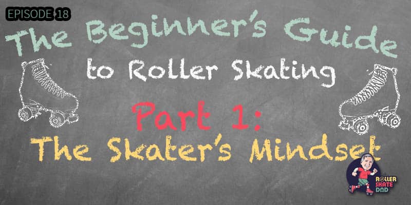 The Beginner's Guide to Roller Skating - Part 1: The Skater's Mindset