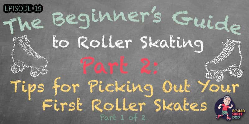 The Beginner's Guide to Roller Skating - Part 2: Tips for Picking Out Your First Roller Skates - Part 1 of 2