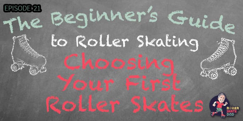 Getting Started Roller Skating - Part 4 - Choosing Your First Roller Skates